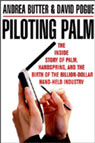 Piloting Palm: The Inside Story of Palm, Handspring and the Birth of the Billion Dollar Handheld Industry